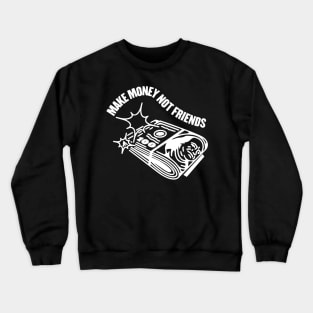 MAKE MONEY NOT FRIENDS Crewneck Sweatshirt